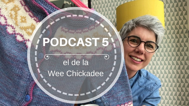 Podcast 5 – el de la Wee Chickadee