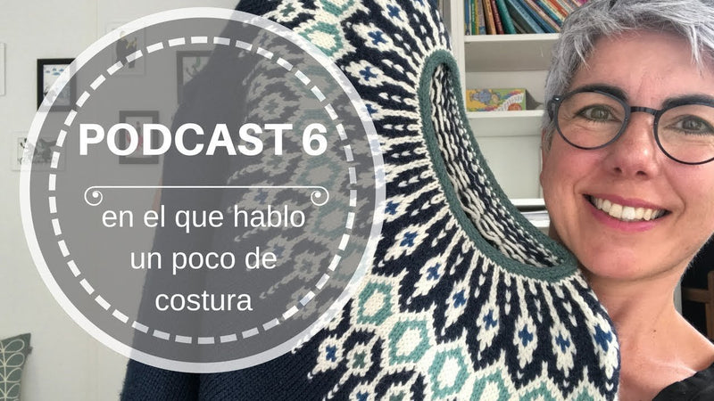 Podcast 6 – en el que hablo un poco de costura