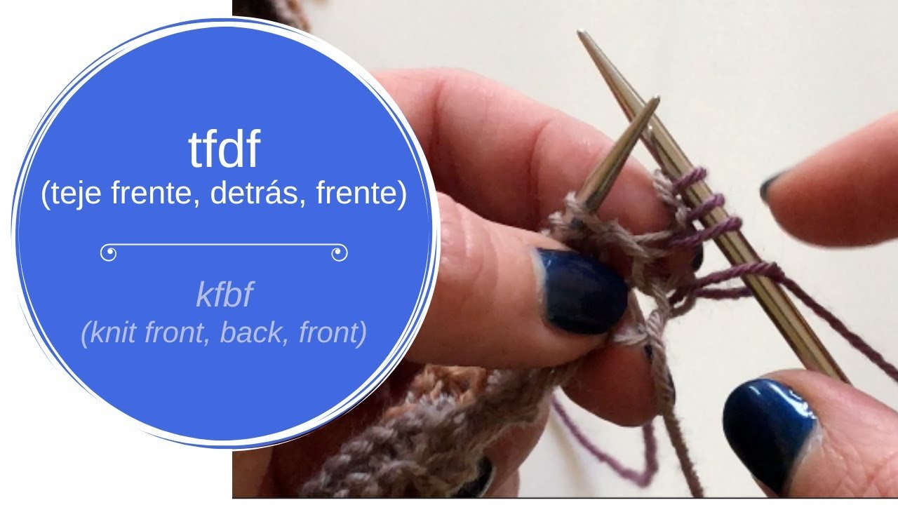 kfbf (knit front, back, front) – Dftf (Derecho frente, detrás, frente)